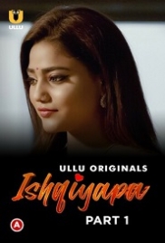 Ishqiyapa Part 1 (2022) S01 Hindi Ullu Web Series