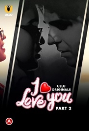 I Love You (2023) S01 Part 2 Ullu Web Series Watch Online