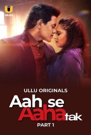 Aah Se Aaha Tak 2024 Ullu S01 Part 01 Web Series Download