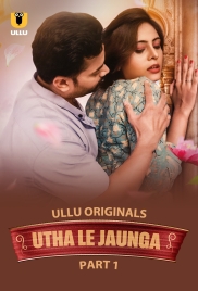 Utha Le Jaunga 2025 S01 Part 1 Ullu Web Series Download